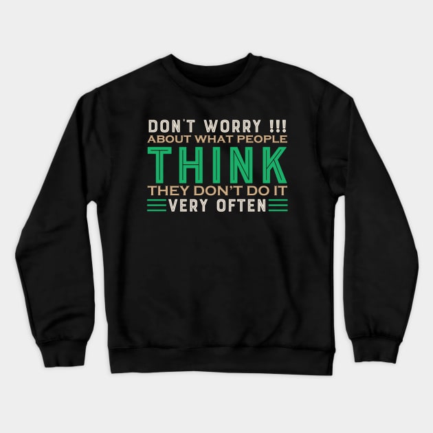 Don't Worry What People Think - Funny Sarcastic Quote Crewneck Sweatshirt by MrPink017
